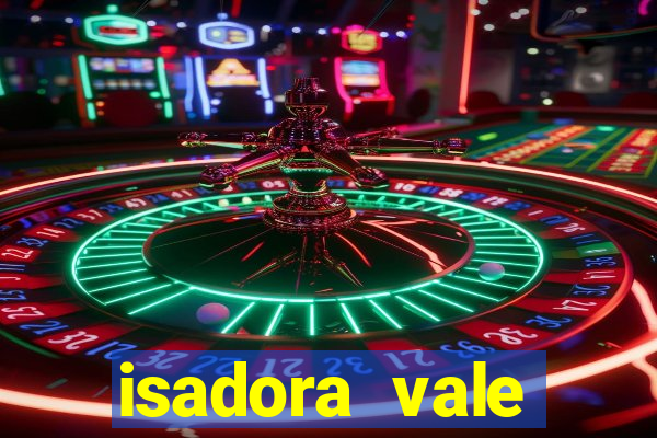 isadora vale reclame aqui